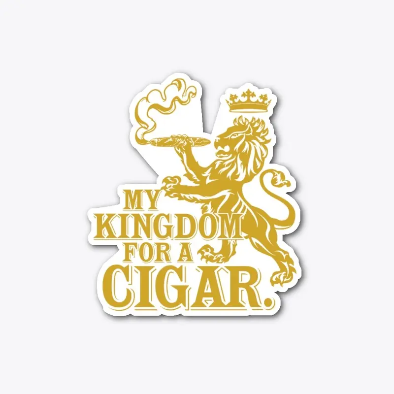 My Kingdom for a Cigar