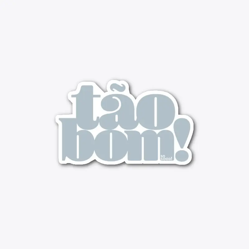 Tão bom! –So good!